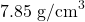 7.85 \text{ g/cm}^3