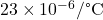23 \times 10^{-6}/\text{&deg;C}