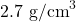 2.7 \text{ g/cm}^3
